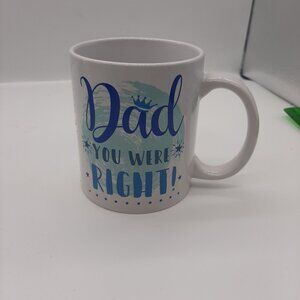 Dad You Were Right! Ceramic Coffee Mug Fathers Day